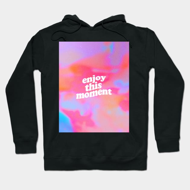 Enjoy This Moment Hoodie by Emily Lynn Perelman